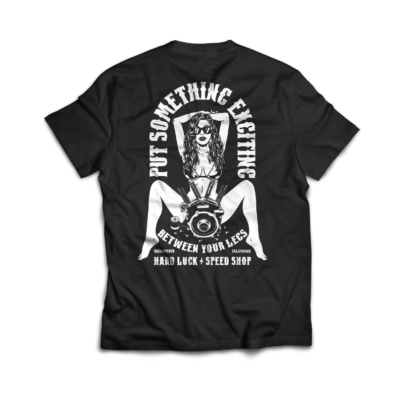 PUT SOMETHING EXCITING BETWEEN YOUR LEG'S - TSHIRT